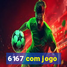 6167 com jogo